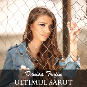 Обложка для Denisa Trofin - Ultimul sarut