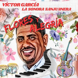 Обложка для Víctor García y la Sonora Sanjuanera - Flores y Alegria