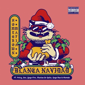 Обложка для Homegrown Mafia feat. Fntxy, Dee, Yoga Fire, Muelas De Gallo, Gogo Ras, Aleman - Blanca Navidad