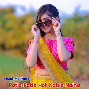 Обложка для Mudit Mastana - Patle Patle Hot Katile Naina