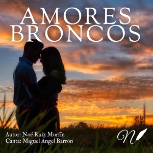 Обложка для Noé Ruiz Morfín feat. Miguel Ángel Barrón - Amores Broncos (feat. Miguel Ángel Barrón)