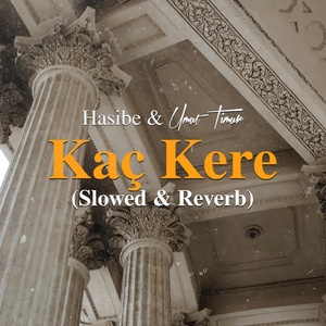 Обложка для Umut Timur, Hasibe - Kaç Kere (Slowed & Reverb)