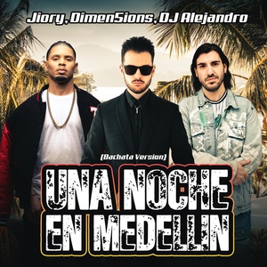 Обложка для Jiory, DJ Dimen5ions, DJ Alejandro - Una Noche En Medellin