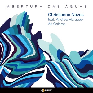 Обложка для Christianne Neves feat. Andrea Marquee, Ari Colares - ABERTURA DAS ÁGUAS