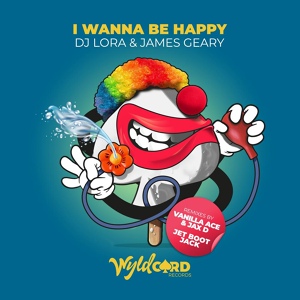 Обложка для DJ Lora & James Geary - I Wanna Be Happy (Jax D & Vanilla Ace Remix)