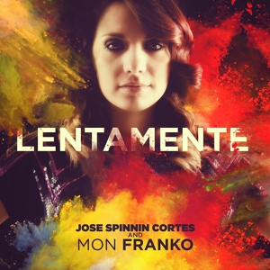 Обложка для Jose Spinnin Cortes, Mon Franko - Lentamente (Original Mix)