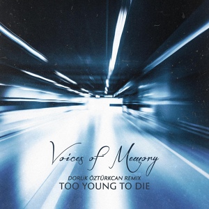 Обложка для Voices of Memory - Too Young to Die (Doruk Öztürkcan Remix)