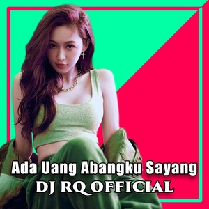 Обложка для Dj Rq Official - Ada Uang Abangku Sayang