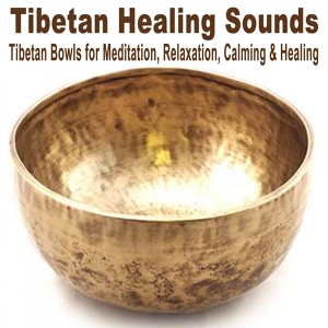 Обложка для Tibetan Healing Sounds - Tibetan Bowls for Meditation, Relaxation, Calming & Healing Pt. 1