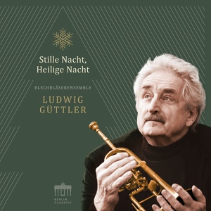 Обложка для Ludwig Güttler & Blechbläserensemble Ludwig Güttler - Stille Nacht, Heilige Nacht