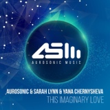 Обложка для Aurosonic, Sarah Lynn, Yana Chernysheva - This Imaginary Love