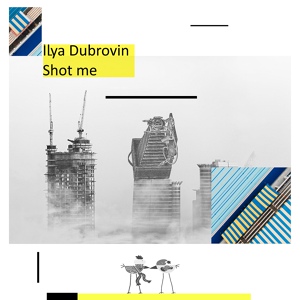 Обложка для Ilya Dubrovin - Shot Me