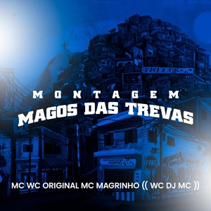 Обложка для Mc Wc Original, Mc Magrinho, WC DJ MC - Montagem Magos das Trevas