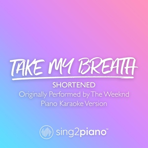 Обложка для Sing2Piano - Take My Breath (Shortened) [Originally Performed by The Weeknd]