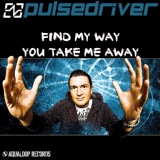 Обложка для Pulsedriver - You Take Me Away