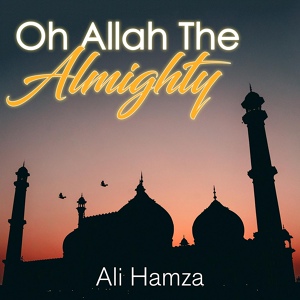 Обложка для Ali Hamza - Oh Allah The Almighty