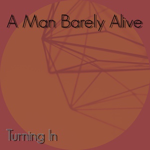 Обложка для A Man Barely Alive - Turning In