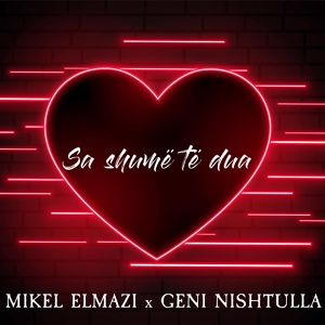 Обложка для Mikel Elmazi feat. Geni Nishtulla - Sa shume te dua