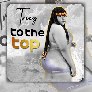 Обложка для Trixy - To The Top