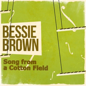 Обложка для Bessie Brown - Song from a Cotton Field