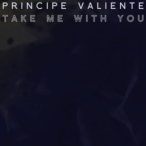 Обложка для Principe Valiente - Take Me With You