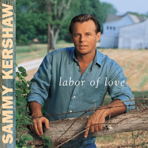 Обложка для Sammy Kershaw - Labor Of Love