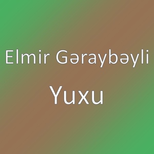 Обложка для Elmir Gəraybəyli - Yuxu