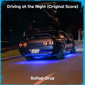 Обложка для Rafael Orue - Driving at the Night (Original Score)