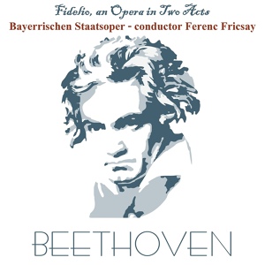Обложка для Ferenc Fricsay, Bayerisches Staatsorchester - Fidelio, Op. 72: Overture