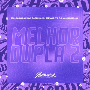 Обложка для DJ MENOR T7 feat. MC GAAGAAH, DJ NANDINHO 011, MC Rafinha - Melhor Dupla 2