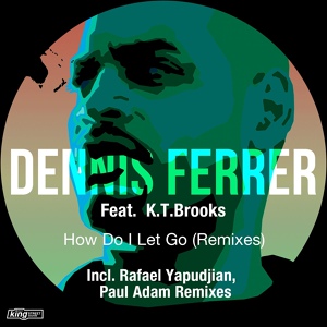 Обложка для Dennis Ferrer feat. K.T. Brooks - How Do I Let Go