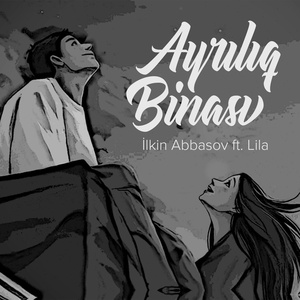 Обложка для İlkin Abbasov feat. Lila - Ayrılıq Binası