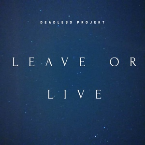 Обложка для Deadless Projekt - Leave Or Live