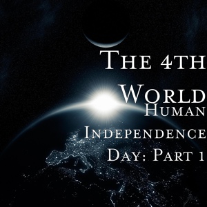 Обложка для The 4th World - Human Independence Day, Pt. 1