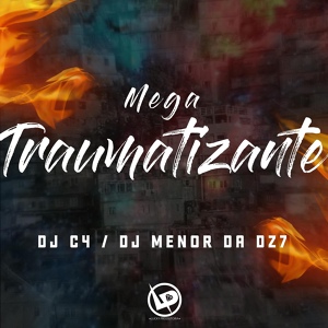 Обложка для Dj C4, DJ Menor da DZ7 - Mega Traumatizante