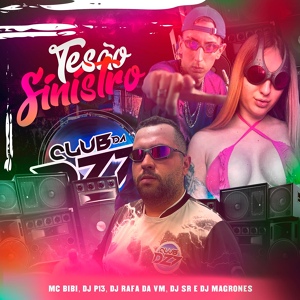 Обложка для Club Dz7, DJ RAFA DA VM feat. MC Bibi, DJ SR, DJ Magrones, DJ P13 - TESÃO SINISTRO
