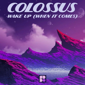 Обложка для Colossus feat. Jess Ratcliffe, Echo Motion - Wake Up (When It Comes)