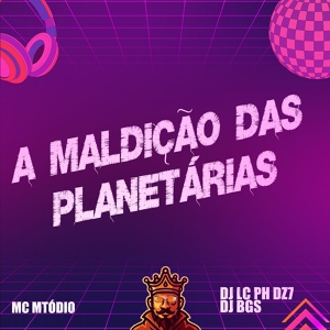 Обложка для DJ LC PH DZ7, MC Mtodio, DJ BGS - A Maldição Das Planetárias
