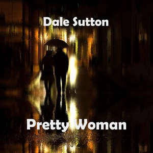 Обложка для Dale Sutton - Pretty Woman