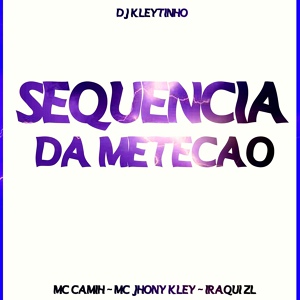 Обложка для DJ Kleytinho, MC Camih, MC Jhony Kley feat. Iraqui Zl - Sequencia da Meteção