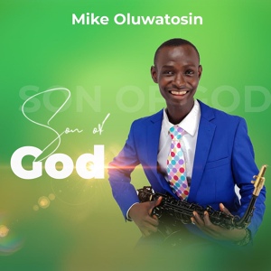 Обложка для Mike Oluwatosin - Son of God