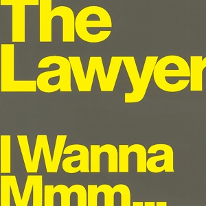 Обложка для The Lawyer - I Wanna Mmm...