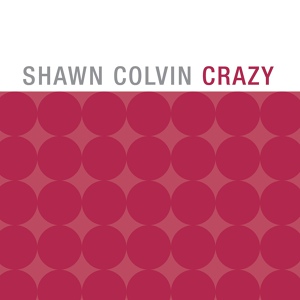Обложка для Shawn Colvin - Crazy