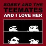 Обложка для Bobby And The Teemates - And I Love Her