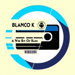 Обложка для Blanco K - A Wee Bit Of Bass