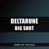 Обложка для Husky by the Geek - Big Shot (From "Deltarune")