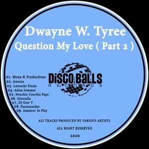 Обложка для Dwayne W. Tyree - Question My Love