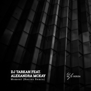 Обложка для DJ Tarkan - Moment Feat. Alexandra McKay (Nacres Remix)