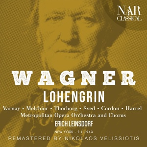 Обложка для Metropolitan Opera Orchestra, Erich Leinsdorf, Metropolitan Opera Chorus - Lohengrin, WWV 75, IRW 31, Act III: "Heil König Heinrich!" (Chor)