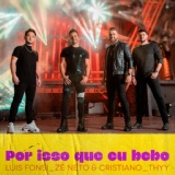 Обложка для Luis Fonsi, Zé Neto & Cristiano, Thyy - Por Isso Que Eu Bebo